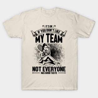 It's OK if you don't like my team not everyone has good taste T-Shirt